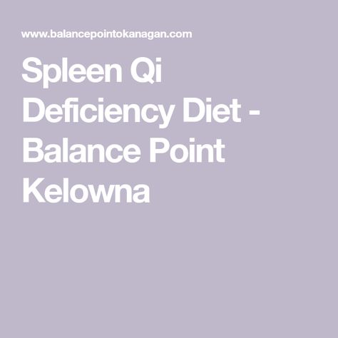 Spleen Qi Deficiency Diet - Balance Point Kelowna Spleen Qi Deficiency Diet, Qi Deficiency Diet, Spleen Diet, Spleen Qi Deficiency, Liver Rescue, Qi Deficiency, Confinement Food, Tcm Traditional Chinese Medicine, Point Acupuncture