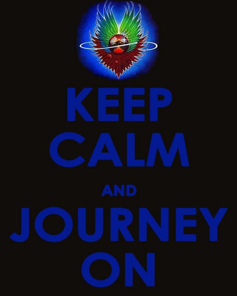 Keep Calm and Journey On Journey The Band, Journey Concert, Journey Music, Journey Band, Journey Steve Perry, Dont Stop Believin, Keep Calm Posters, Dont Stop Believing, Steve Perry