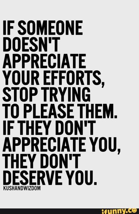 Trying To Please Others Quotes, Dont Please Others Quotes, You Dont Have To Please Everyone, I Appreciate You Quotes, Appreciate You Quotes, Unappreciated Quotes, Dont Deserve You, Appreciation Quotes, Life Quotes Love