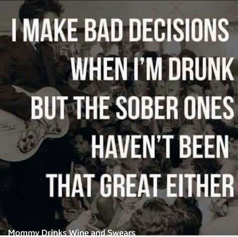 I make bad decisions when I'm drunk but the sober ones haven't been that great either. Beer Meme, Alcohol Jokes, Beer Memes, Funny Alcohol, Alcohol Quotes, Makes Me Laugh, Alcohol Humor, Funny Random, Humor Hilarious