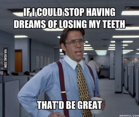 Have you ever had dreams about losing your teeth? If I could stop having dreams of losing my teeth that'd be great. Medische Humor, Nursing Memes, Teacher Memes, Fake Smile, Trondheim, Work Memes, Memes Humor, Nurse Humor, E Card