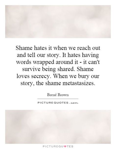 It doesn't mean you haven't forgiven. You can tell the story without names. But to be able to tell your story releases you and helps others who may struggle similarly. Brene Brown Shame, Shame Quotes, Brown Quotes, Brene Brown Quotes, Survival Camping, Brene Brown, Camping Tips, Our Story, Good Advice