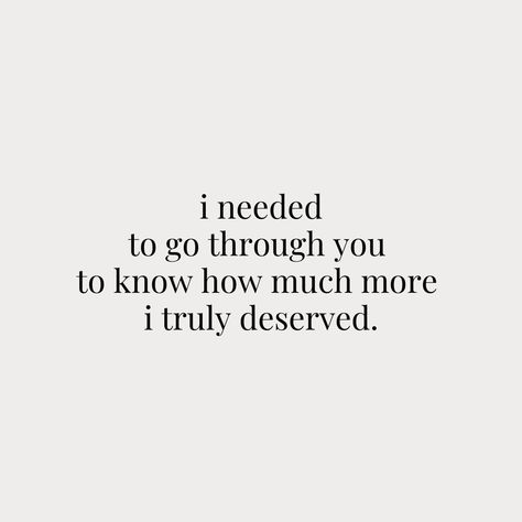 Text reads: i needed to go through you to know how much more i truly deserved. Short Moving On Quotes, Healthy Breakup Quotes, Healthy Breakup, I Deserve Better Quotes Relationships, Powerful Quotes After Breakup, Breakup Quotes Positive Moving On, Relationship Breakup Quotes, Break Up Glow Up Quotes, Post Breakup Glow Up Aesthetic