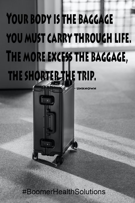 Your body is the Baggage you must carry through life. The more Excess the baggage, the shorter the Trip. Baggage Quote, Healthy Quotes, Eat Better, Health Quotes, The Trip, Lockers, You Must, Carry On, Life Quotes