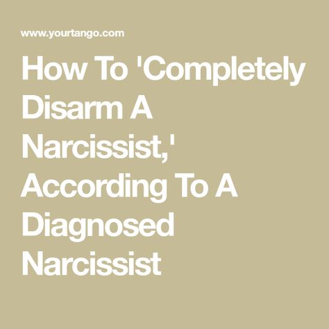 How To 'Completely Disarm A Narcissist,' According To A Diagnosed Narcissist Narcissistic Tendencies, Narcissistic Men, Personality Disorders, Narcissistic Personality, Narcissistic Behavior, Genuine Love, Know It All, Personality Disorder, Say Anything