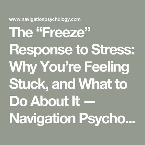 The “Freeze” Response to Stress: Why You’re Feeling Stuck, and What to Do About It — Navigation Psychology Feeling Stuck Aesthetic, Coping With Fear, How To Get Out Of Freeze Mode, Stuck In Freeze Response, Getting Out Of Freeze Response, Functional Freeze Recovery, How To Get Out Of Freeze Response, Freeze Response Healing, Functional Freeze