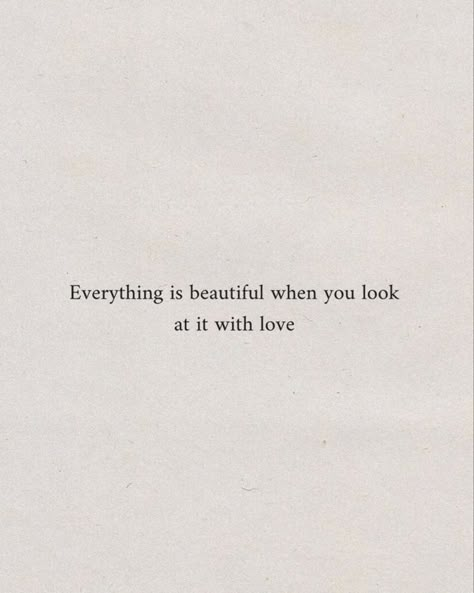 40 Romantic Love Quotes Perfect for Young Couples Love Everything Quotes, Everything Is Beautiful When You Look At It With Love, Cute Wholesome Quotes, Optimism Quotes Aesthetic, Quotes About Life Being Beautiful, Aesthetic Quotes Kindness, Surrounded By Love Quotes, Looking Pretty Quotes, Quote On Happiness