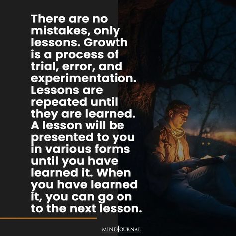 There are no mistakes, only lessons. Growth is a process of trial, error, and experimentation. Lessons are repeated until they are learned. A lesson will be presented to you in various forms until you have learned it. When you have learned it, you can go on to the next lesson. #lifelessons #postivethoughts Pump Up Quotes, Funk Quotes, Growth Is A Process, Codependent No More, Everybody Always, It Will Be Okay, Introvert Extrovert, There Are No Mistakes, Rain Quotes