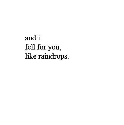 and i fell for you, like raindrops | Insta bio quotes, Good quotes for instagram, One word caption One Word For Her, And I Fell For You Like Raindrops, One Day I Will Stop Falling In Love With You, I Fell For Him Quotes, Me Falling For You Funny, Short Quotes To Add To Your Bio, Insta Bio Ideas Aesthetic Love, One Word For Love Him, I Like U Quotes For Him