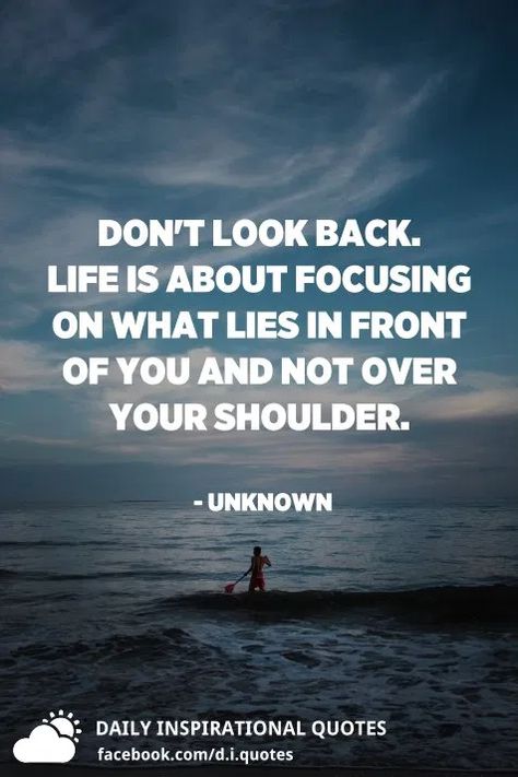 Don't look back. Life is about focusing on what lies in front of you and not over your shoulder. - Unknown Look Back Quotes, Dont Look Back Quotes, Back Quotes, Don't Look Back, Sayings And Phrases, Dont Look Back, Personal Quotes, Grateful Heart, Self Respect