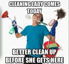 Cleaning lady is coming so we better clean the house meme. I've seen this happen to often, if you got the time to clean then do it and save your money.  G;) Cleaning Shower Mold, House Cleaning Humor, Spring Cleaning List, Natural Cleaning Supplies, Hacks To Try, Cleaning Quotes, Lady Quotes, Carpet Cleaning Business, Domestic Cleaning