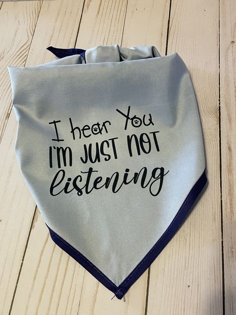 I Hear You I'm just not listening, dog bandana.  Navy blue, reversible bandana for your favorite pooch.  Size M-L Funny Dog Bandana Sayings, Pets Stuff, Dog Bandana Pattern, Pet Things, Diy Dog Collar, Not Listening, Bandana Pattern, 2024 Ideas, Dog Ideas