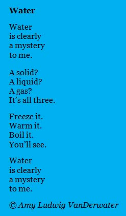 The Poem Farm: Water - Writing about Mysteries - This circular science poem is from The Poem Farm, Amy Ludwig VanDerwater's ad-free, searchable blog full of hundreds of poems, poem mini lessons, and poetry ideas for home and classroom - www.poemfarm.amylv.com Poems About Weather, Rhymes On Water, Shape Of Water Poem, Whether The Weather Poem, Poems About Water, Science Poems, Water Poems, Poems About Rivers, Poems For Students