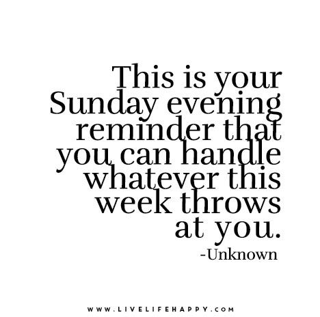 “This is your Sunday evening reminder that you can handle whatever this week throws at you.” – Unknown Sunday Morning Quotes, Sunday Quotes Funny, Live Life Happy, Happy Sunday Quotes, Sunday Quotes, Love Life Quotes, Sunday Evening, Funny Thoughts, Life Quotes To Live By