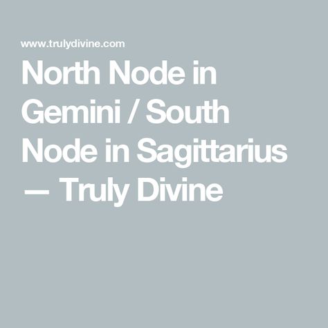 North Node in Gemini / South Node in Sagittarius — Truly Divine South Node In Sagittarius, South Node Sagittarius, North Node In Gemini, Gemini North Node, South Node, North Node, Astrology Meaning, Change Day, Choosing A Career