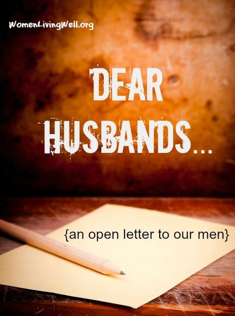 Dear Husbands - An Open Letter to Our Men - Women Living Well Letters To My Husband, Women Living Well, Marriage Inspiration, Godly Marriage, Strong Marriage, Dear Future Husband, Christian Marriage, Open Letter, Marriage Relationship