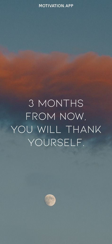 Three Months From Now You Will Thank, 3 Months Motivation, Six Months From Now Quotes, 3 Months From Now You'll Thank Yourself, 3 Months From Now Motivation, Imagine Yourself 6 Months From Now, Give Yourself 3 Months, 6 Months From Now Motivation, Fitspiration Wallpaper