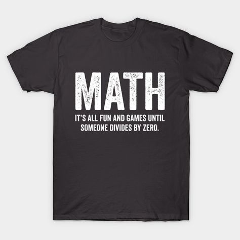 Math It's All Fun And Games Until Someone Divides Zero T Shirt Classic T-Shirt Math Tshirt, Quote Hoodies, Math Tshirts, Math Geek, Math Teacher Shirts, Math Shirts, Science Shirts, T Shirt Ideas, Custom T Shirt Printing