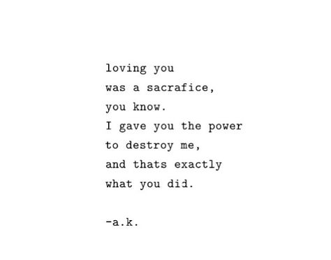 loving you was a sacrifice you know. I gave you the power to destroy me, and that's exactly what you did. Loving You, Trendy Quotes, Ideas Quotes, Quotes About Moving On, Visual Statements, Moving On, E Card, Quotes Love, The Words