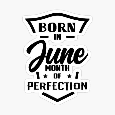 June Birthday Quotes - Birth June by MeroniGDesign | Redbubble B Day Quotes, August Birthday Quotes, Birthday Month Quotes, June Quotes, February Month, Month Quotes, Birthday Theme Ideas, August Born, November Month