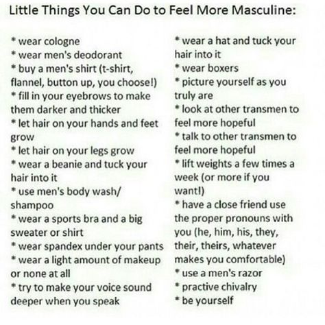 Little things you can do to feel more masculine Gifts For Trans Boys, Transmasc Advice, Trans Advice, Feminine Transmasc, Trans Guy Tips, Trans Tips, Trans Boys, Trans Pride, Female Male