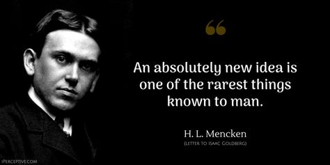 H. L. Mencken Quote: An absolutely new idea is one of the rarest things known to man. Inspirarional Quotes, Great Motivational Quotes, Anonymous Quotes, Viral Quotes, Senior Quotes, Soul Searching, Business Quotes, Famous Quotes, Wisdom Quotes