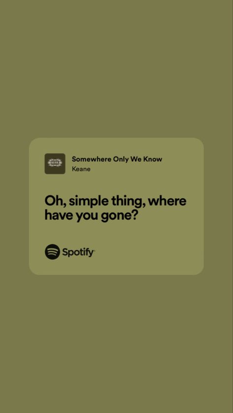 Oh Simple Thing Where Have You Gone, Somewhere Only We Know Spotify, Where Have You Gone, Somewhere Only We Know, Spotify Lyrics, Favorite Lyrics, Just Lyrics, Phone Covers, Phone Cover