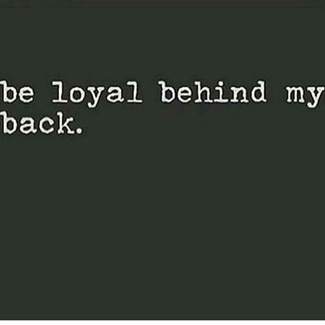 Loyalty...somethin yall know nothin about Behind My Back, Word Up, True Facts, Song Quotes, Fact Quotes, Self Esteem, Songs, Feelings, Quotes