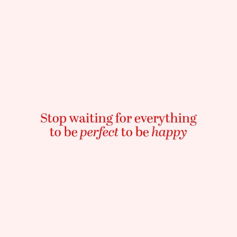 Stop waiting for everything to be perfect to be happy. 🌸 Joy isn’t in the ‘someday,’ it’s in the ‘right now.’ Stop Waiting For Everything To Be Happy, Stop Waiting For Everything To Be Perfect Be Happy, Stop Waiting For Everything To Be Perfect, Don’t Wait For Life To Be Perfect, Stop Waiting For Everything To Be Perfect To Be Happy, Stop Waiting Quotes, Stop Waiting For Friday, Photo Wall Pics, Waiting Quotes