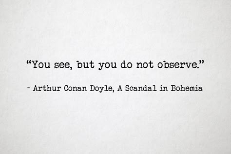 You See But You Do Not Observe, Mystery Book Quotes, Observe Quotes, Conan Quotes, Detective Aesthetic Quotes, Mystery Quotes, Eurus Holmes Quotes, Mycroft Holmes Quotes, Sir Arthur Conan Doyle Quotes