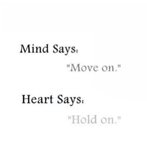 Constant argument between the head and the heart. Mind Says Move On Heart Says Hold On, Really Deep Quotes, Quotes Deep Feelings, Breakup Quotes, Heart Quotes, Crush Quotes, Deep Thought Quotes, Real Quotes, Quote Aesthetic