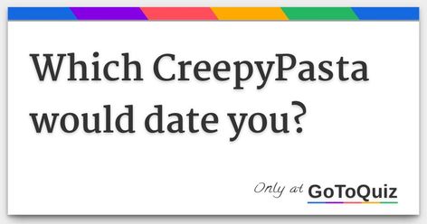 Creepypasta Oc Ideas, Creepypasta Matching Pfp, Liu Creepypasta, Which Creepypasta Are You, Creepypasta Quiz, Pottermore Sorting Quiz, Funny Quizzes, Best Creepypasta, Creepy Pasta Funny