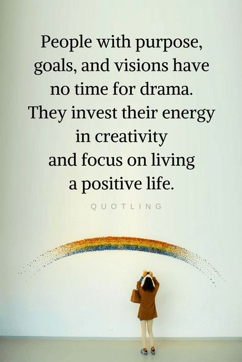 Quotes When you have goals, and a purpose in life, there's less drama in your life, but if you lack vision in life and creativity, you'll find a lot of drama around you. Creative People Quotes, Positive People Quotes, Purpose In Life, Rumi Quotes, People Quotes, Laura Lee, Positive Life, Quotable Quotes, Life Purpose