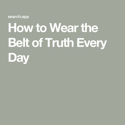 How to Wear the Belt of Truth Every Day Belt Of Truth Coloring Page, Too Long Belt Hack, Armour Of God Belt Of Truth, Armor Of God Belt Of Truth, The Belt Of Truth, Belt Of Truth, S Word, Every Day, How To Wear