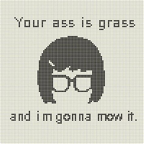 "Your ass is grass and I'm gonna mow it." Tina Belcher, Bob's Burgers cross stitch. Bobs Burgers Tina, Quote Cross Stitch, Subversive Cross Stitch, Bob's Burgers, Cross Stitch Funny, Cross Stitches, Bobs Burgers, Diy Cross Stitch, Tapestry Crochet