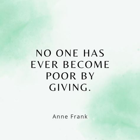 No one has ever become poor by giving. The Giver, Anne Frank, Highlights, Mindfulness