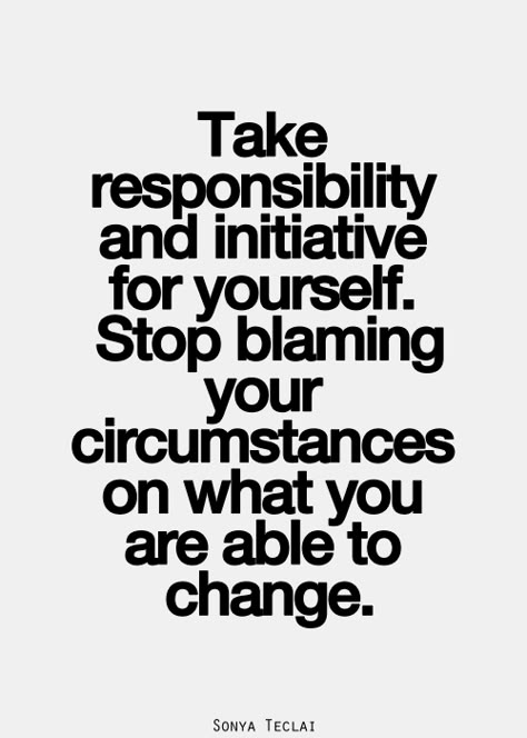 PLEASE! If you knew the first damn thing about me, you would know I am the last person you wanna try to peddle your bullshit sob story to. Responsibility Quotes, Excuses Quotes, Now Quotes, John Maxwell, Life Quotes Love, Inspirational Quotes Pictures, Note To Self, The Words, Great Quotes