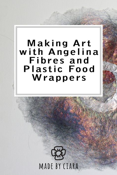 Made By Ciara | Making Art with Angelina Fibres and Plastic Food Wrappers Angelina Fibres, Hot Fix, Media, Art