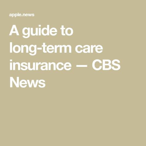 A guide to long-term care insurance — CBS News Long Term Care Insurance, Insurance Benefits, Bug Out Bag, Long Term Care, Estate Planning, Cbs News, Apple News, Live Long, Medical Care