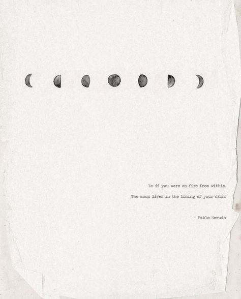 "As if you were on fire from within, the moon lives in the lining of your skin." ~Pablo Neruda// Earth Spirituality, The Moon Phases, Moon Circle, You Are My Moon, Love Warriors, Pablo Neruda, Poem Quotes, Poetry Quotes, Moon Phases