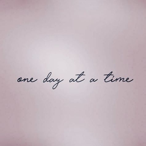 Take It One Day At A Time Tattoo, One Day At A Time Rib Tattoo, One Day At A Time Quotes Tattoo, One Day At A Time Tattoo Ideas, One Day At A Time Tattoo With Flower, One Thing At A Time Tattoo, One More Day Tattoo, One Step At A Time Tattoo, One Day At A Time Quotes