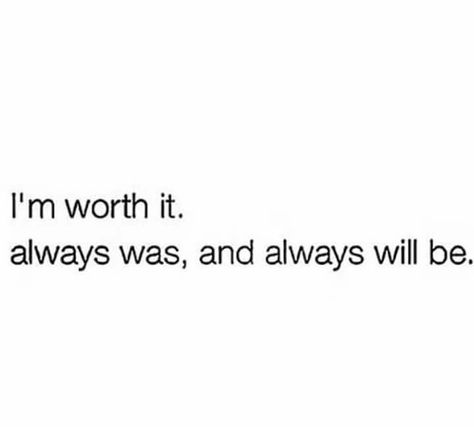 I’m Too Pretty Quotes, I’m Amazing Quotes, I’m Worth It Tattoo, It’s Not Worth It, I’m Worth More, Am I Worth It Quotes, I’m Worth More Quotes, You’re Worth It, Im Worth More Quotes