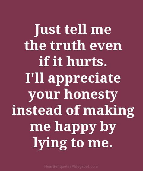 If I Did Something Wrong Tell Me Quotes, When You Find Out The Truth, Tell Me The Truth Quotes, Telling The Truth Quotes, The Truth Quotes, Confused Feelings Quotes, Groovy Quotes, Tell Me The Truth, Love And Life Quotes