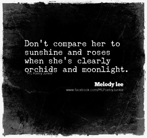 Don't compare her to sunshine and roses when she's clearly orchids and moonlight... Orchids And Moonlight, Moonlight Quotes, Fake Friend Quotes, Aquarius Quotes, Scorpio Quotes, Beautiful Poetry, Dont Compare, Quote Board, Cute Notes