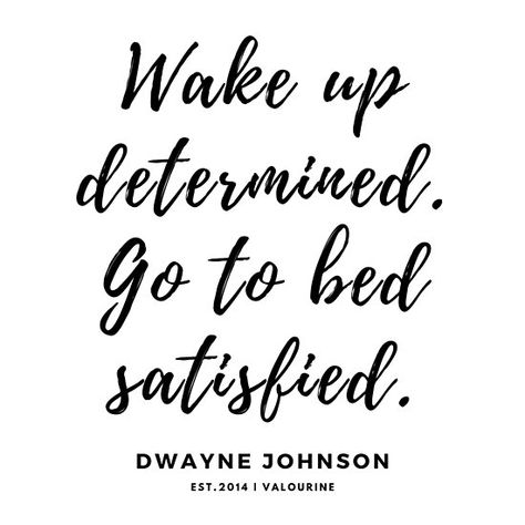 Wake up determined. Go to bed satisfied. Dwayne Johnson / | | Motivational Quote | Success Quote | Inspiring Quote / #spiritual #quotes, #motivationalquotes #motivational #inspirational #inspiring #quote #motivation #Success #wisdom #poster / |spiritual transformation quotes / |self transformation… • Millions of unique designs by independent artists. Find your thing. Satisfied Quotes, Sleeping Quotes, Wake Up Quotes, Self Transformation, Dwayne Johnson Quotes, Quote Spiritual, Determination Quotes Inspiration, Transformation Quotes, Determination Quotes