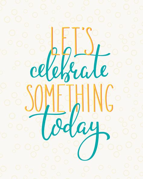 Why you should celebrate, even if it's the middle of the week and the house needs cleaning. Lets Celebrate Quotes, Celebrate Quotes, Happiness Calligraphy, Celebrate Life Quotes, 365 Questions, Balloon Quotes, Motivation For Life, Postcard Poster, Event Quotes