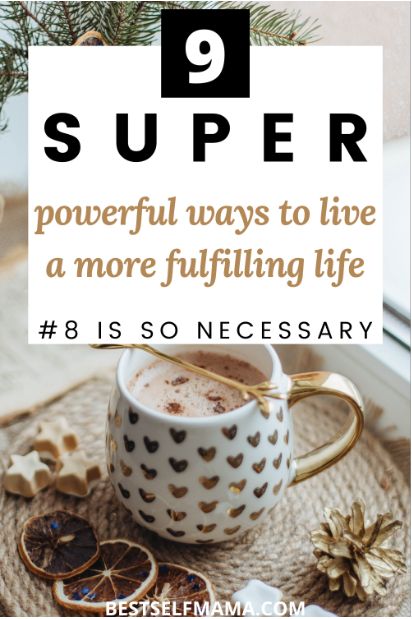 How To Live a More Fulfilling Life - Best Self Mama How To Live A Happier Life, Living A Fulfilling Life, How To Live A Purposeful Life, Things To Do To Make You Feel Better About Yourself, How To Live A Meaningful Life, How To Live A Fulfilling Life, How To Feel More Fulfilled In Life, How To Feel Fulfilled, How To Feel Happier