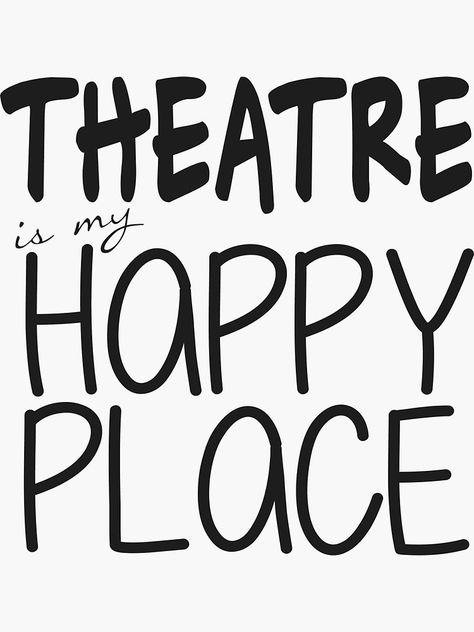 "Theatre is Happy Place" Stickers by bethd03 | Redbubble Theater Quotes, Musical Theatre Quotes, Actress Career, Acting Quotes, Theatre Jokes, Types Of Kisses, No More Drama, Theatre Quotes, Career Vision Board