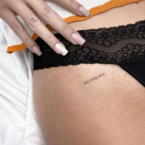 No Regret Tattoos, Regret Nothing Tattoo, No Regrets Tattoo Ideas, Never Regret Tattoo, Tattoo En La Pelvis, No Ragrets Tattoo, Pelvis Tattoos Women, Regret Tattoo, Spicy Tattoo