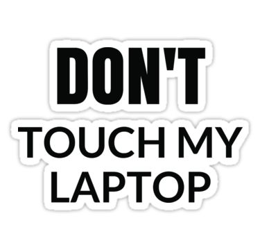 DONT TOUCH MY LAPTOP – the ultimate laptop sticker • Also buy this artwork on stickers, apparel, phone cases, and more. Dont Touch My Lap Top Wallpapers, Do Not Touch My Laptop Wallpaper, Get Off My Laptop Wallpaper, Dont Touch My Laptop Wallpapers For Pc, Laptop Stickers Quotes, Dont Touch My Laptop Wallpapers, Funny Laptop Backgrounds, Dont Touch My Laptop, Funny Laptop Wallpaper